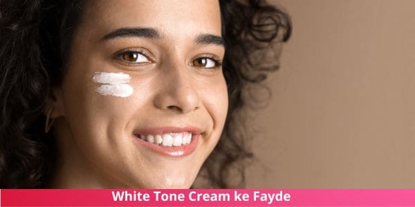 White Tone Cream ke Fayde